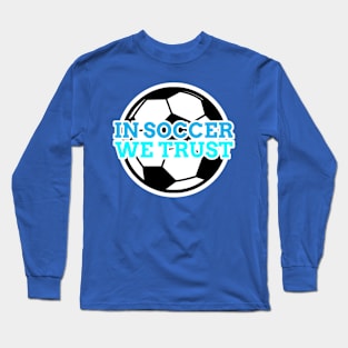 In Soccer We Trust Long Sleeve T-Shirt